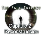 The Fall Trilogy Capítulo 2: Reconstrucción